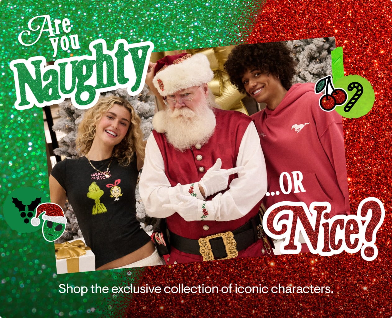 are you Naughty or Nice? - Shop the excluisive collection of iconic characters.